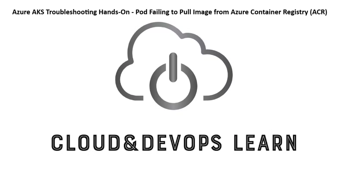 Azure AKS Troubleshooting Hands-On - Pod Failing to Pull Image from Azure Container Registry (ACR)