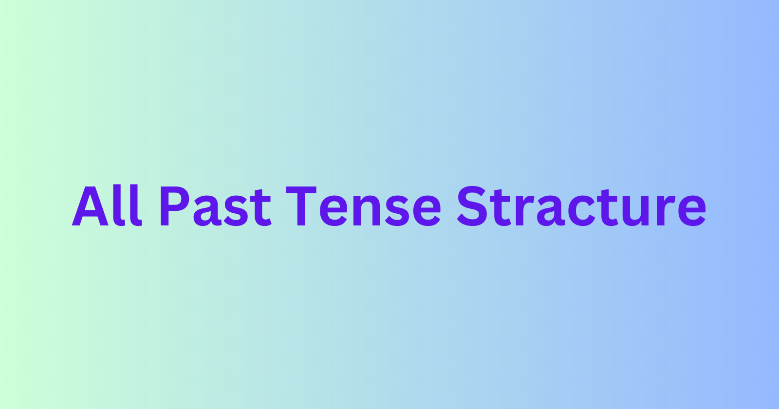 All Past Tense Structure