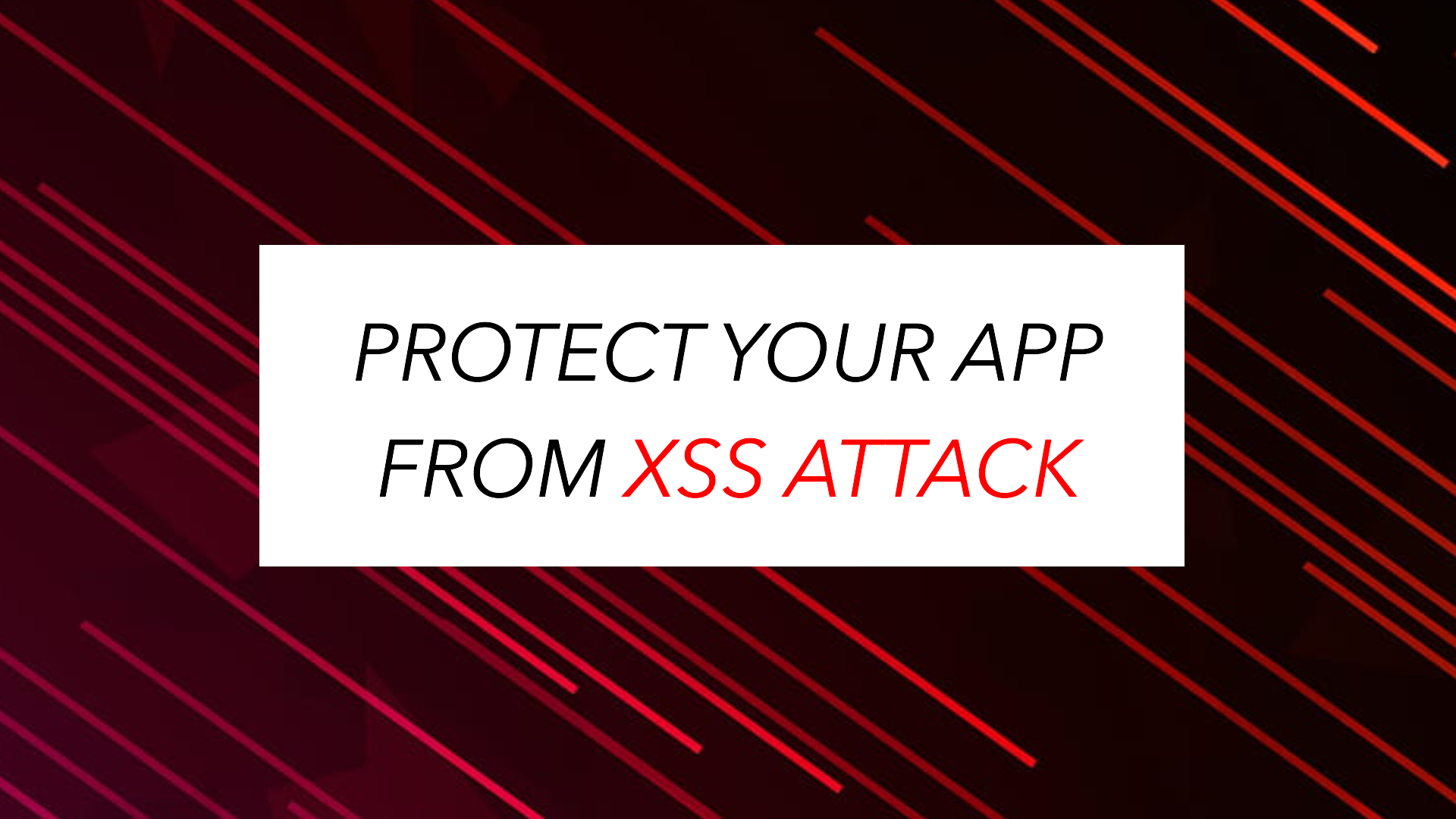 Safeguard your App from Cross-Site Scripting (XSS) Attack