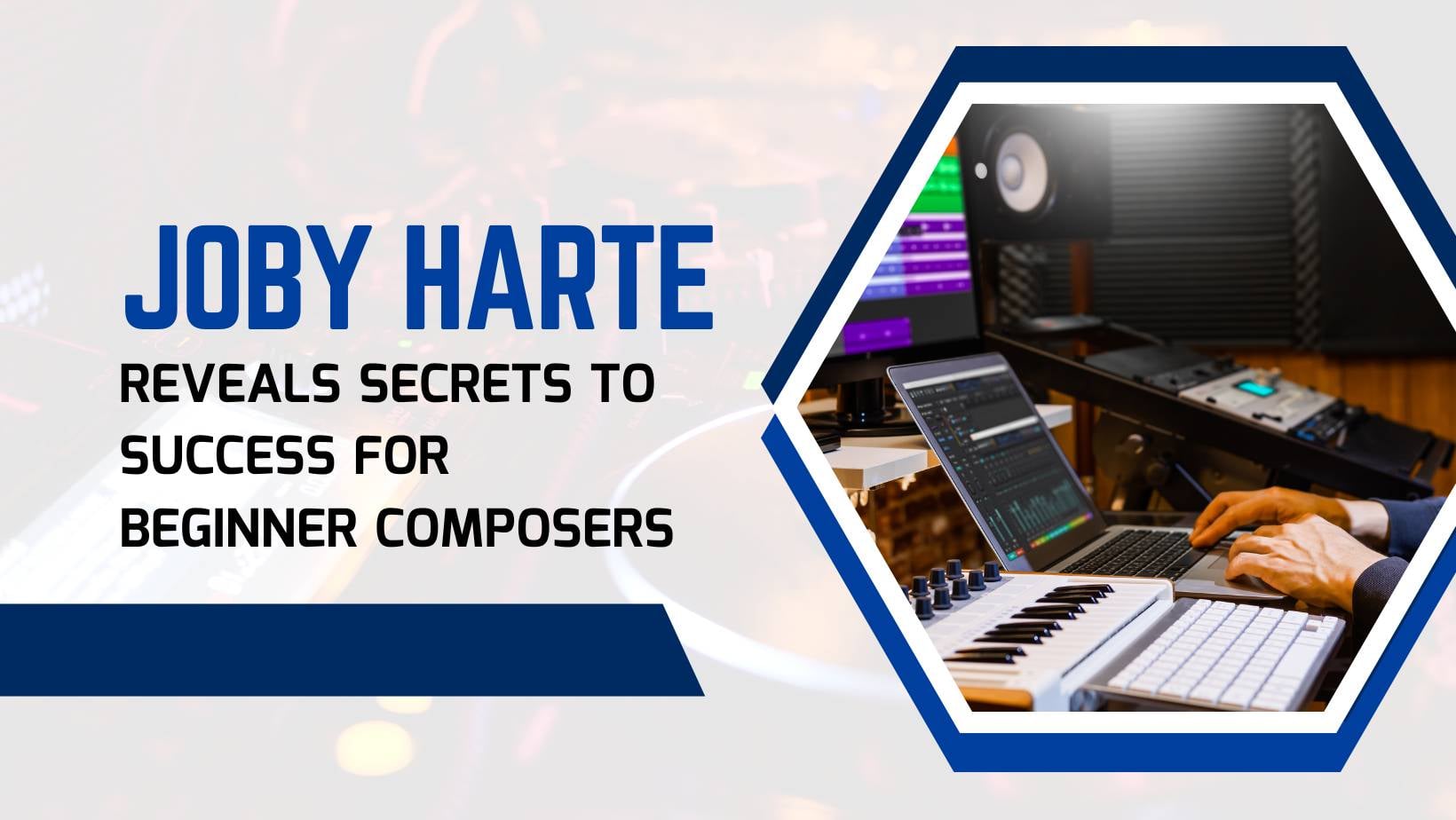 Joby Harte Reveals Secrets to Success for Beginner Composers