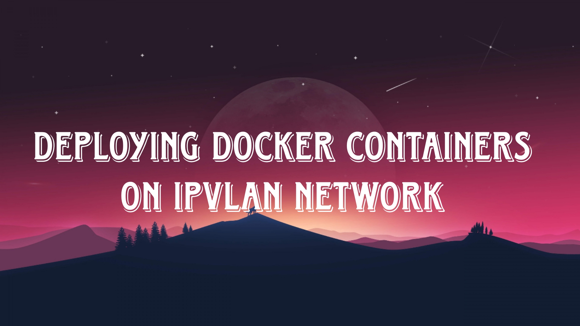 Deploying Docker Containers on an IPvlan Network