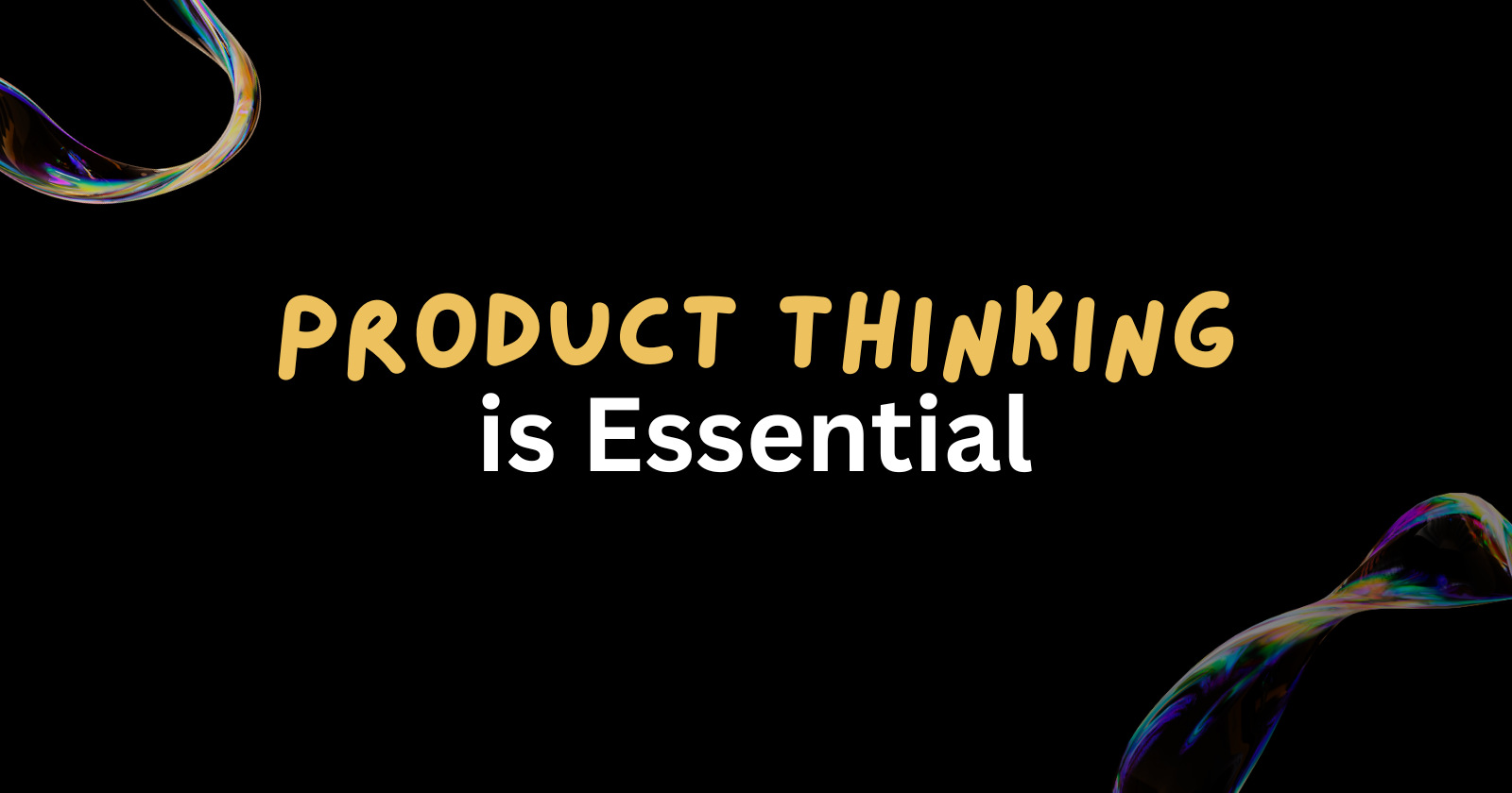 Why Product Thinking is Essential for Tech Enthusiasts