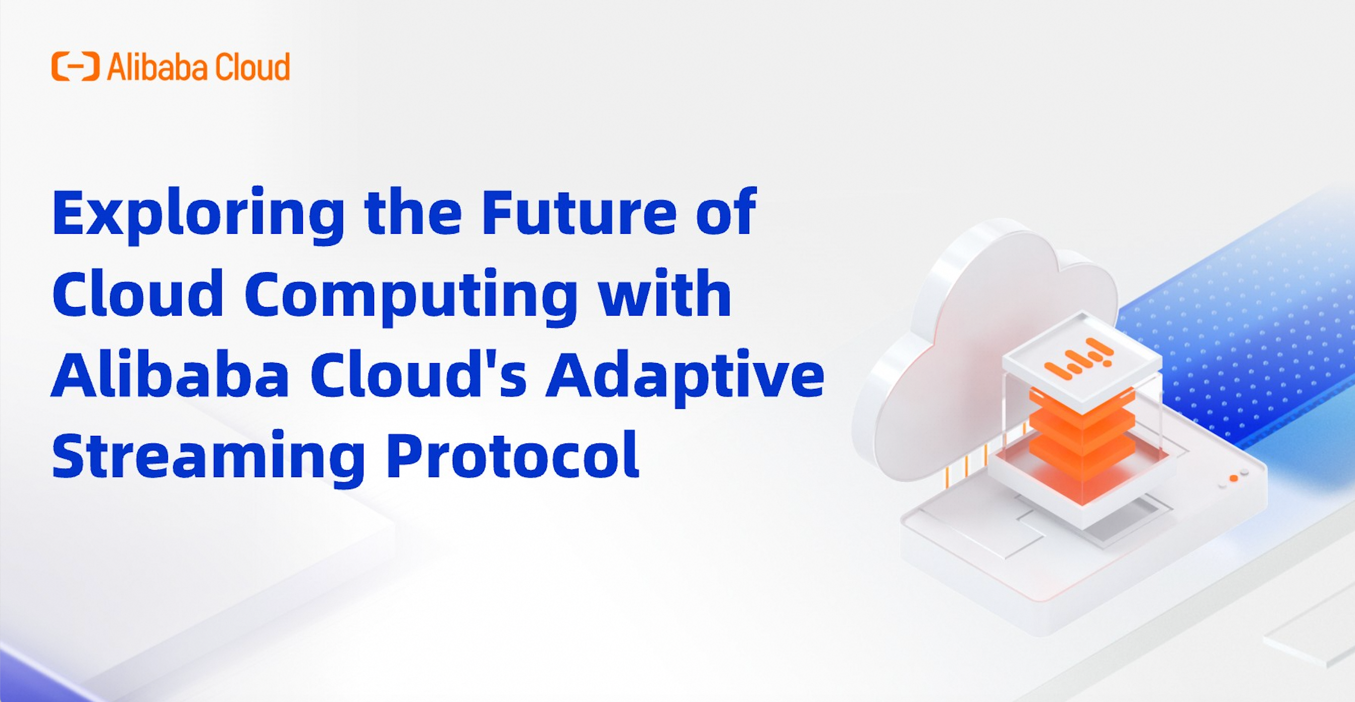 Exploring the Future of Cloud Computing with Alibaba Cloud's Adaptive Streaming Protocol