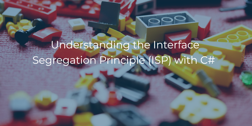 Understanding the Interface Segregation Principle (ISP) with C#