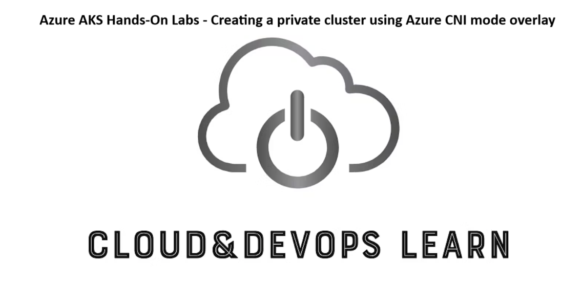 Azure AKS Hands-On Labs - Creating a private cluster using Azure CNI mode overlay