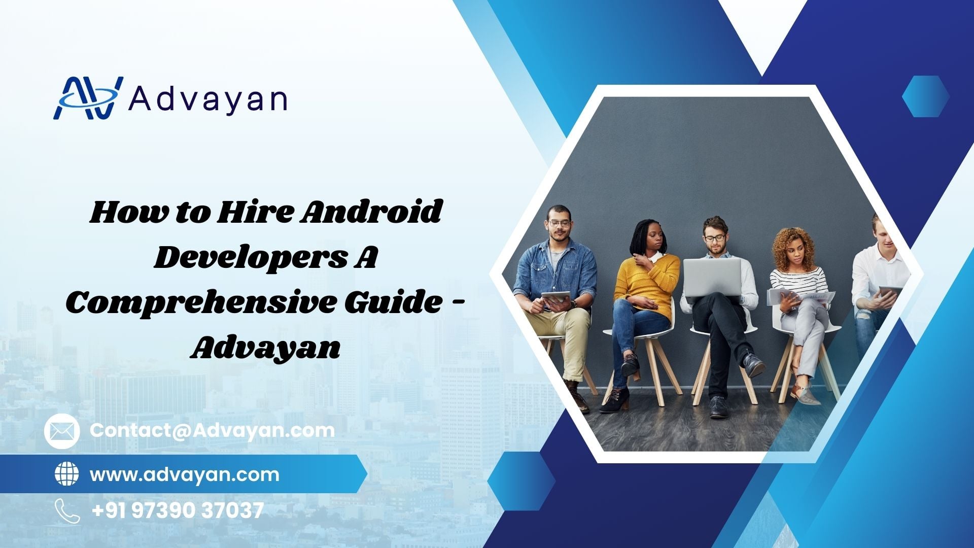 How to Hire Android Developers A Comprehensive Guide — Advayan