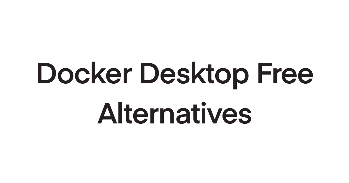 Docker Desktop Free Alternatives for Mac and Windows