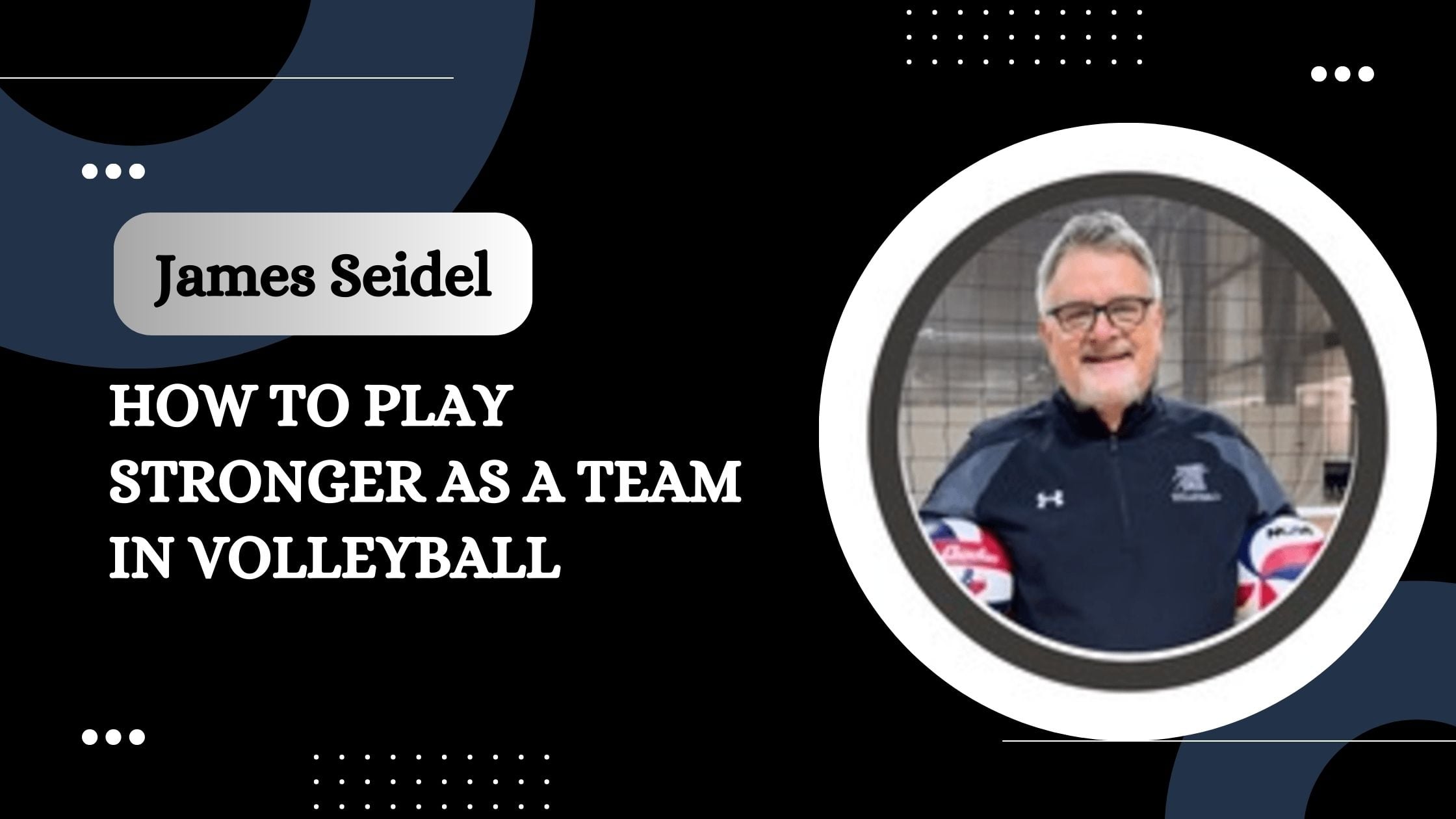 James Seidel: How to Play Stronger as a Team in Volleyball