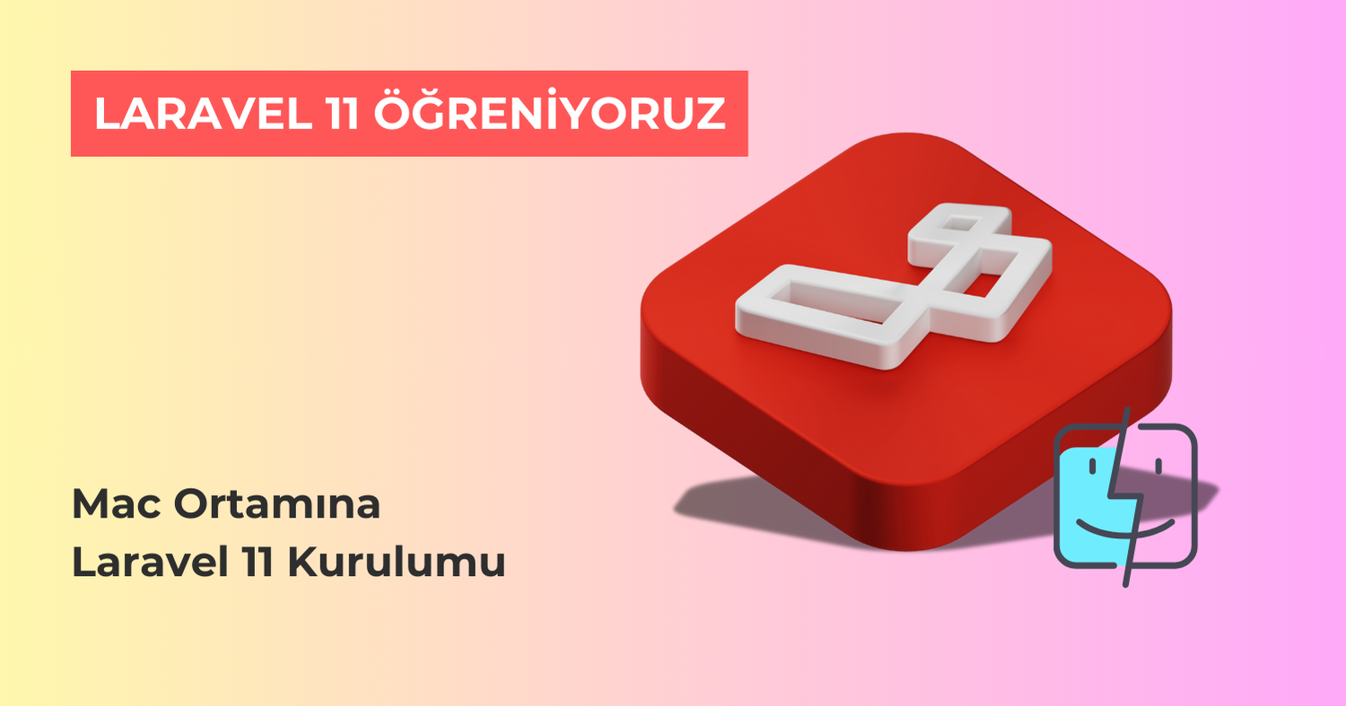 Laravel 11 Öğreniyoruz: MacOS Ortamında Laravel 11 Kurulumu