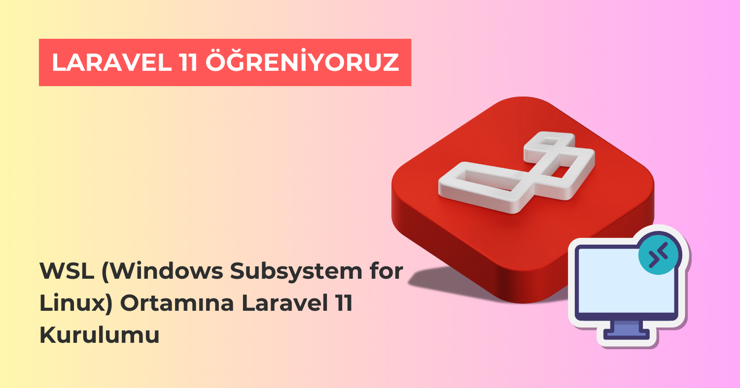 Laravel 11 Öğreniyoruz: WSL (Windows Subsystem for Linux) Ortamında Laravel 11 Kurulumu