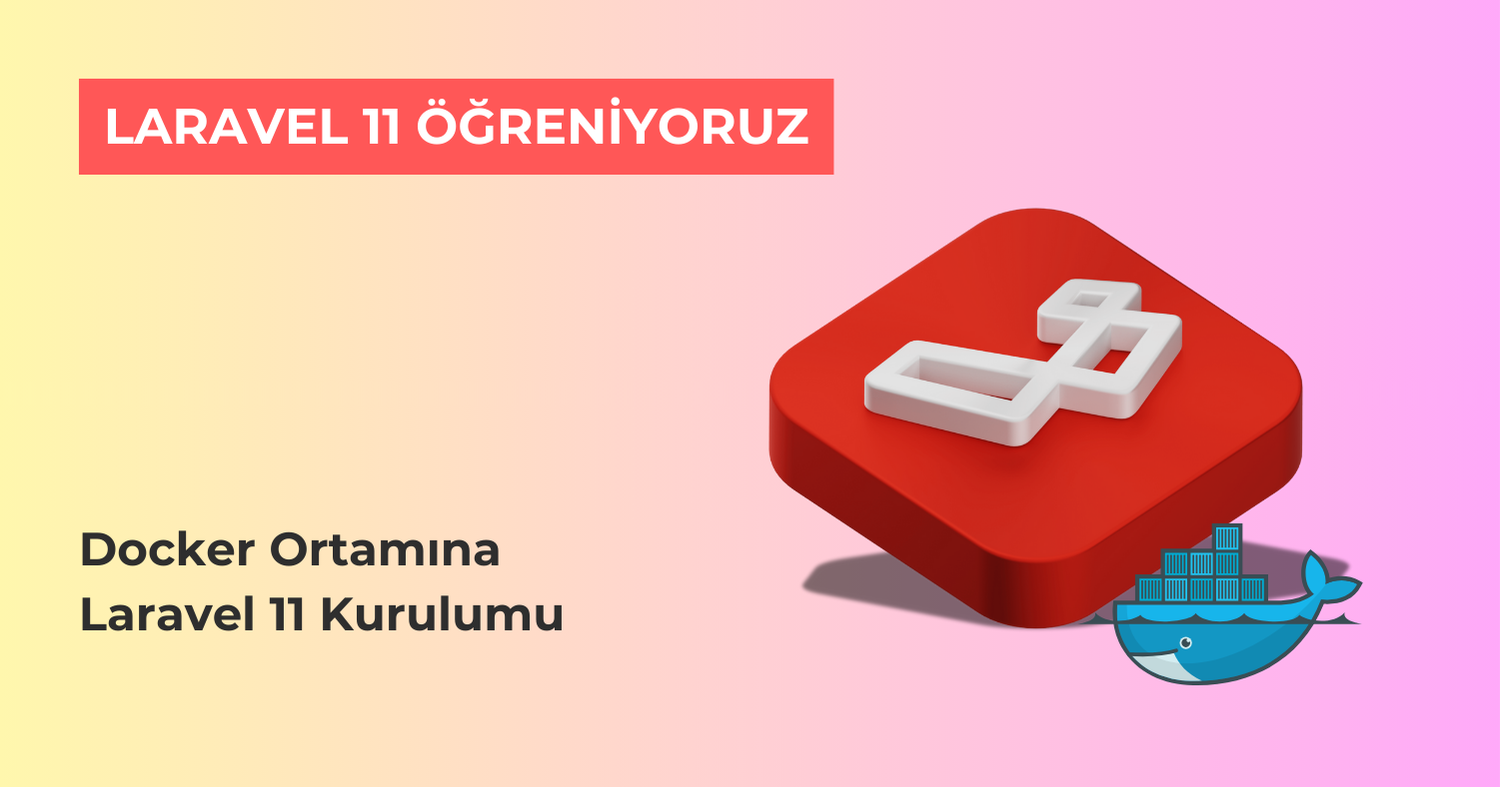 Laravel 11 Öğreniyoruz: Docker Ortamında Laravel 11 Kurulumu