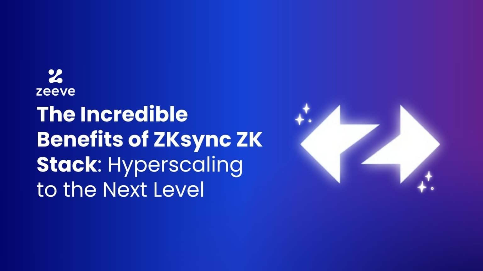 The Incredible Benefits of ZKsync ZK Stack: Hyperscaling to the Next Level