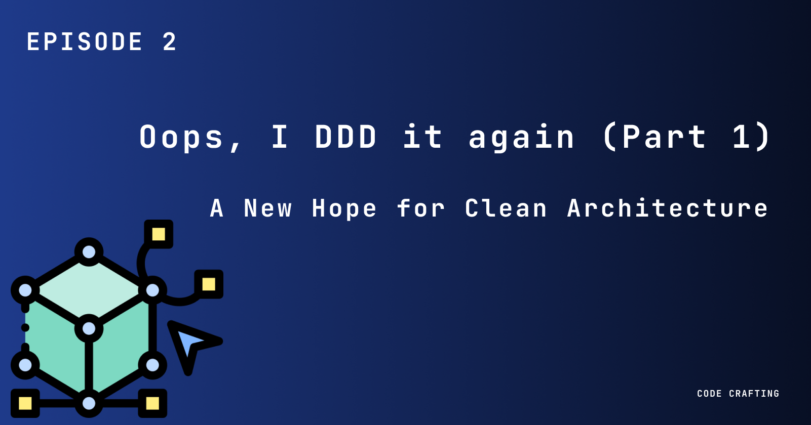 Episode Two - Oops, I DDD It Again (Part 1) -  A New Hope for Clean Architecture