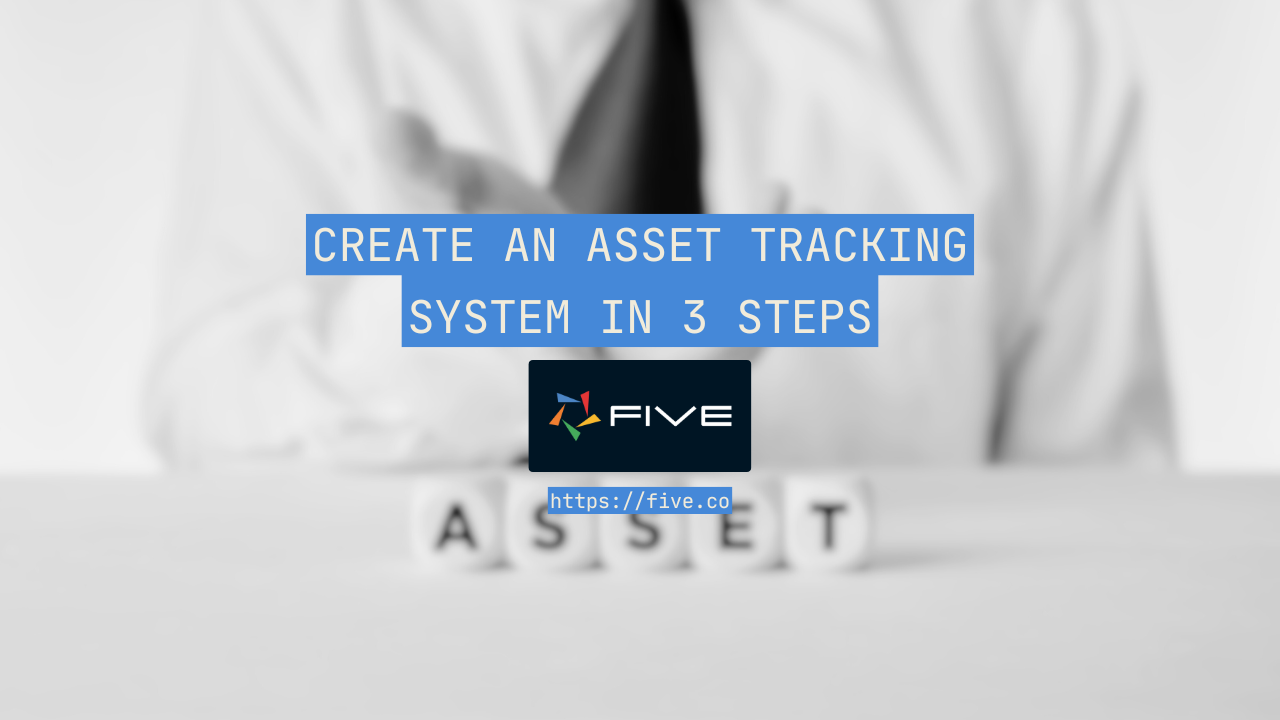 Create an Asset Tracking System In 3 Steps