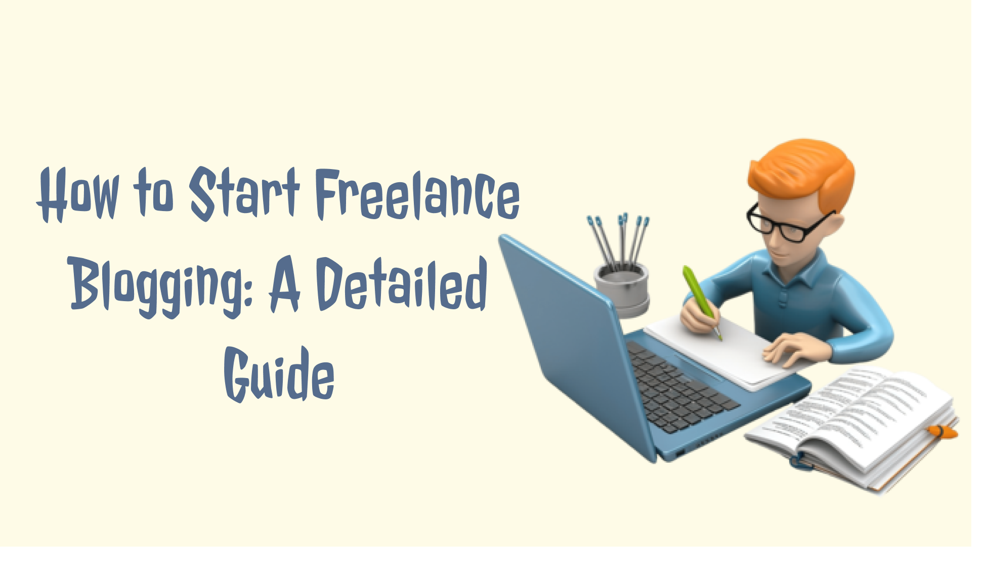 How to Start Freelance Blogging: A Detailed Guide