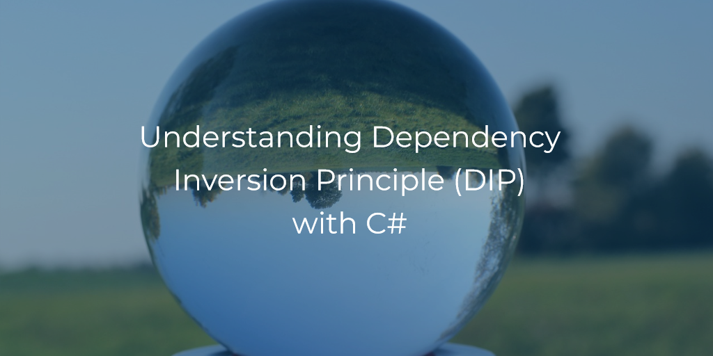 Understanding Dependency Inversion Principle (DIP) with C#