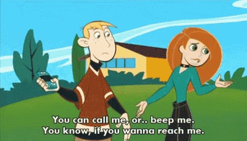 Kim Possible saying You can call me, or.. beep me. You know, if you wanna reach me to Ron Possible.