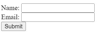 A simple form with two input fields labeled "Name:" and "Email:", followed by a "Submit" button. 