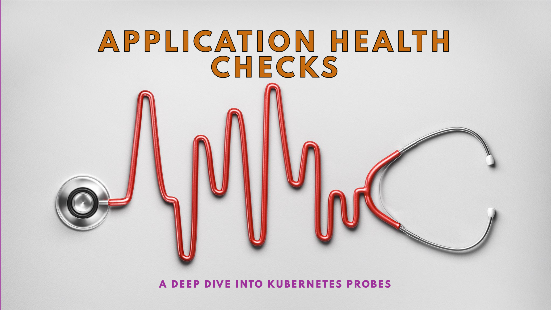 Kubernetes Probes: A Deep Dive into Application Health Checks