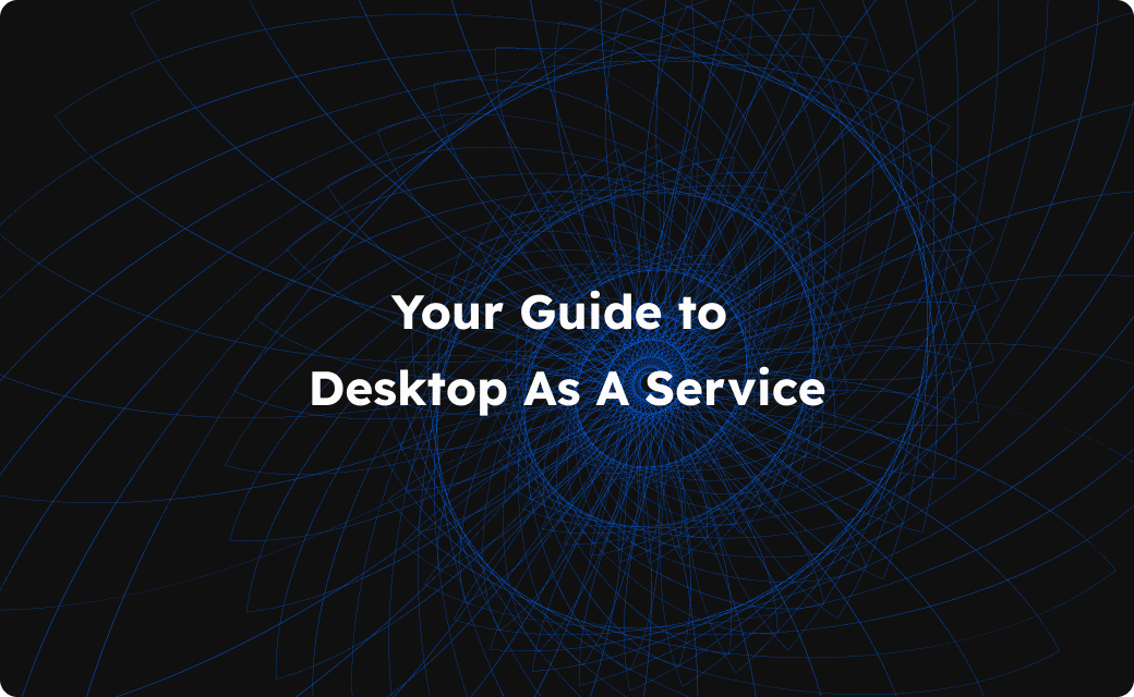 Definitive DaaS Guide for SMBs (Desktop As A Service)