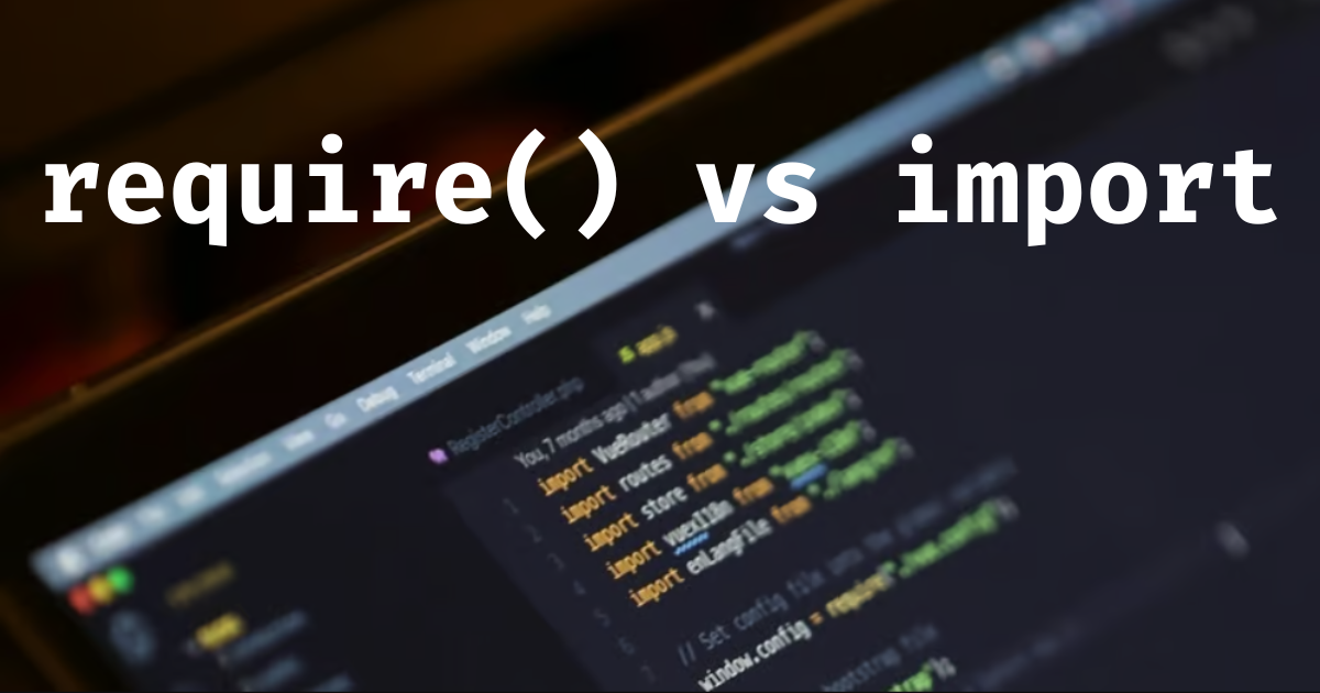 require() vs import: What You Need to Know in JavaScript