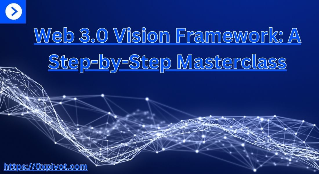 Web 3.0 Vision Framework: A Step-by-Step Masterclass