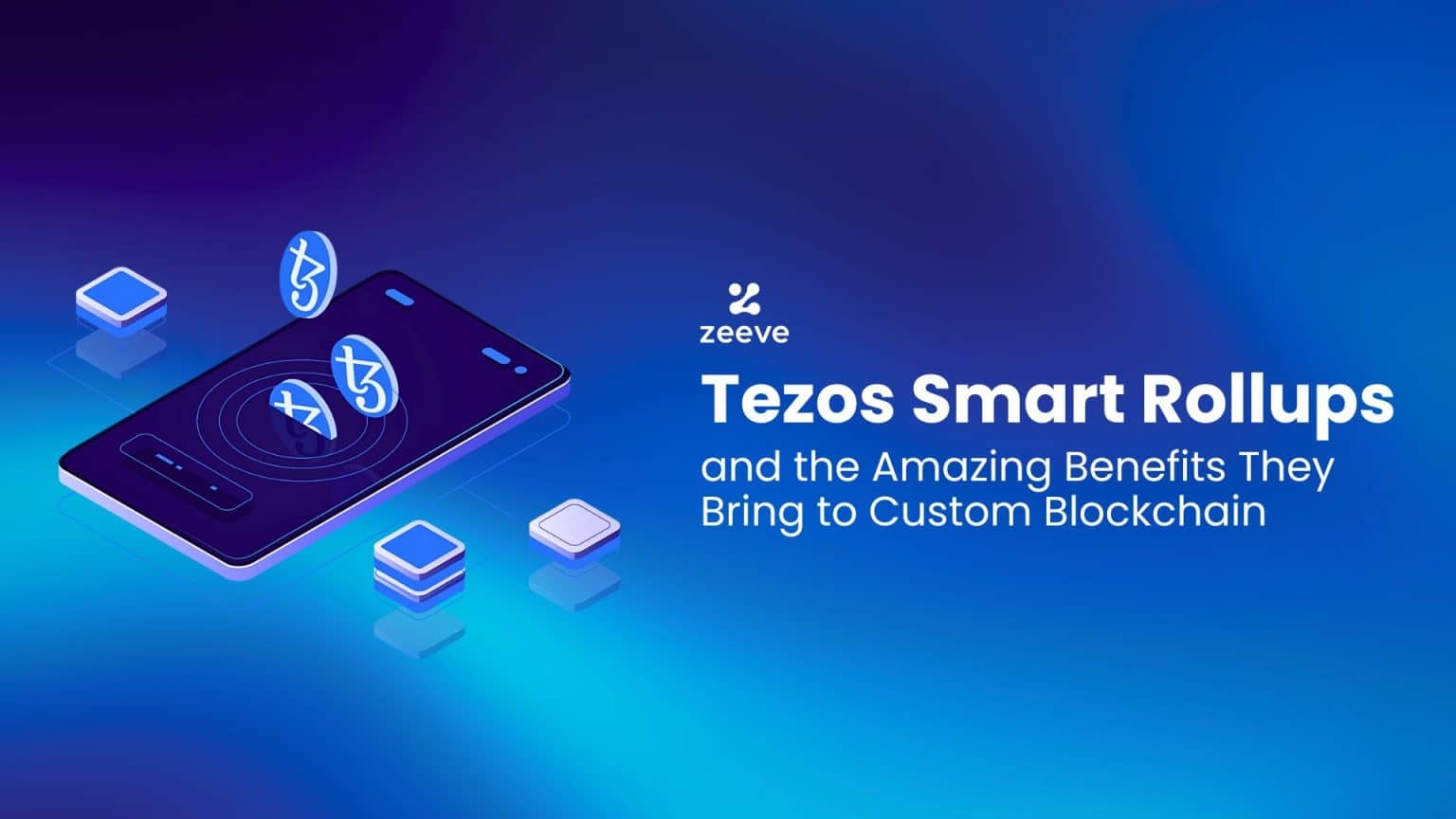 Tezos Smart Rollups and the Amazing Benefits They Bring To Custom Blockchain