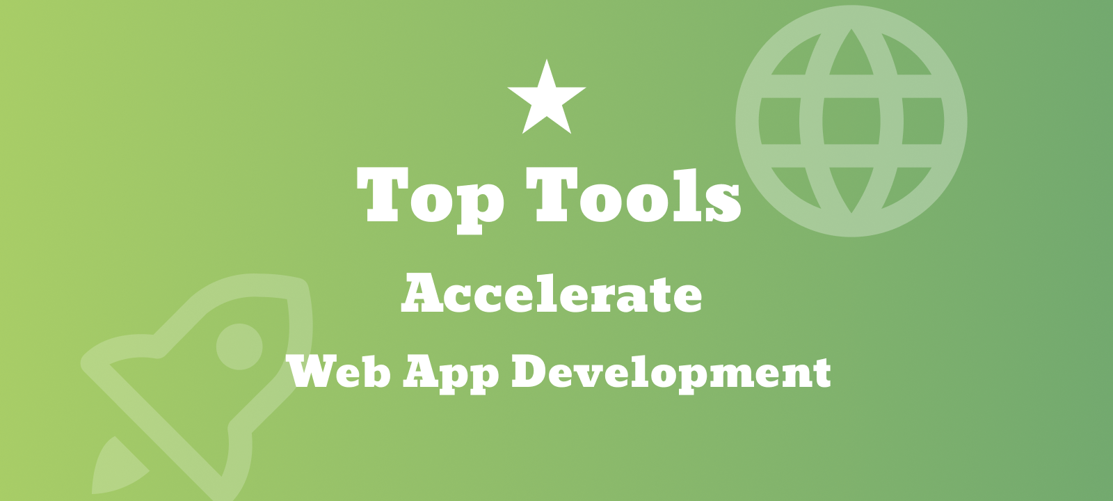 Discover Top Tools: Accelerate Web Application Development