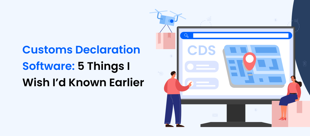5 Insights You Need Before Using Customs Declaration Software