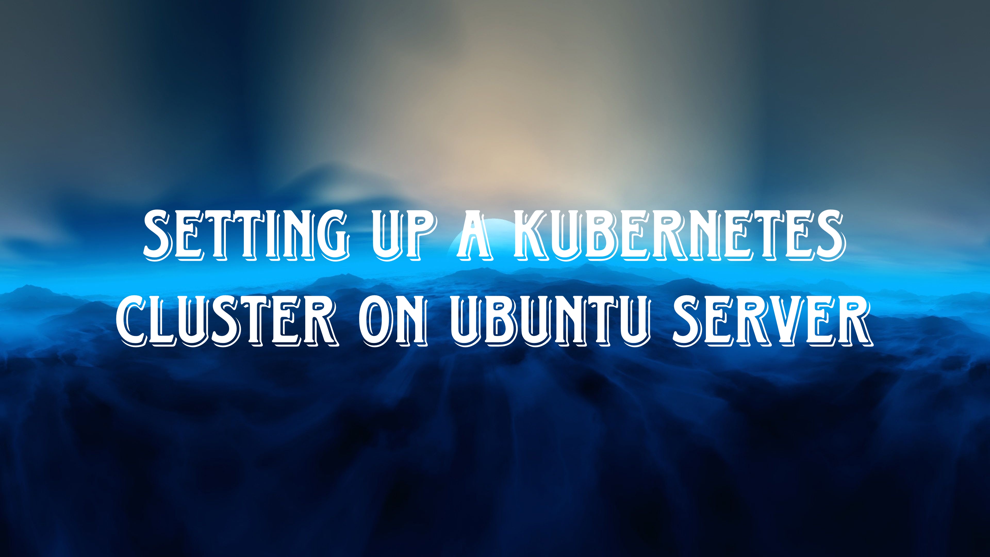 Setting up a Kubernetes cluster on ubuntu server