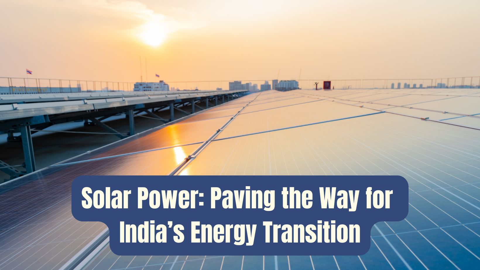 Solar Power: Paving the Way for India’s Energy Transition