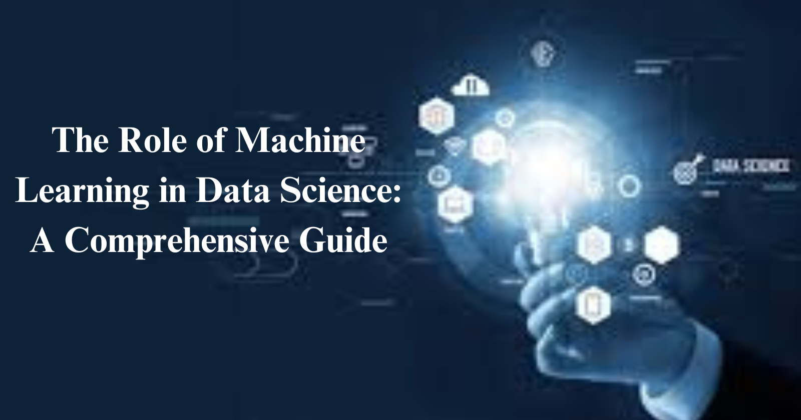 The Role of Machine Learning in Data Science: A Comprehensive Guide