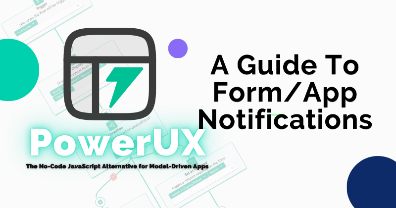 A Guide to Master the Form & App Notifications in PowerUX