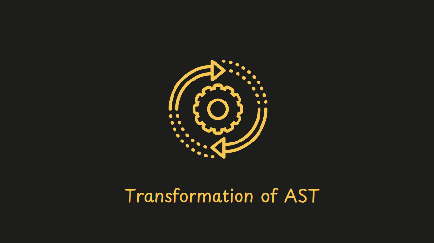 Yellow gear with two circular arrows surrounding it, accompanied by the text 'Transformation of AST' on a dark background.