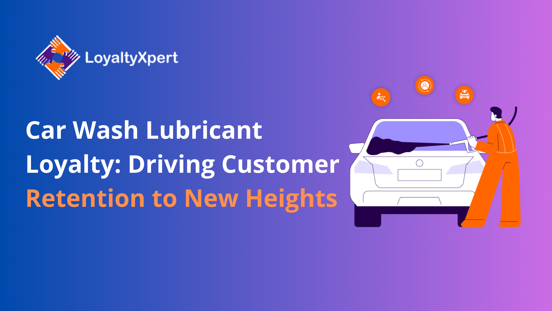 Car Wash & Lubricant Loyalty: Driving Customer Retention to New Heights
