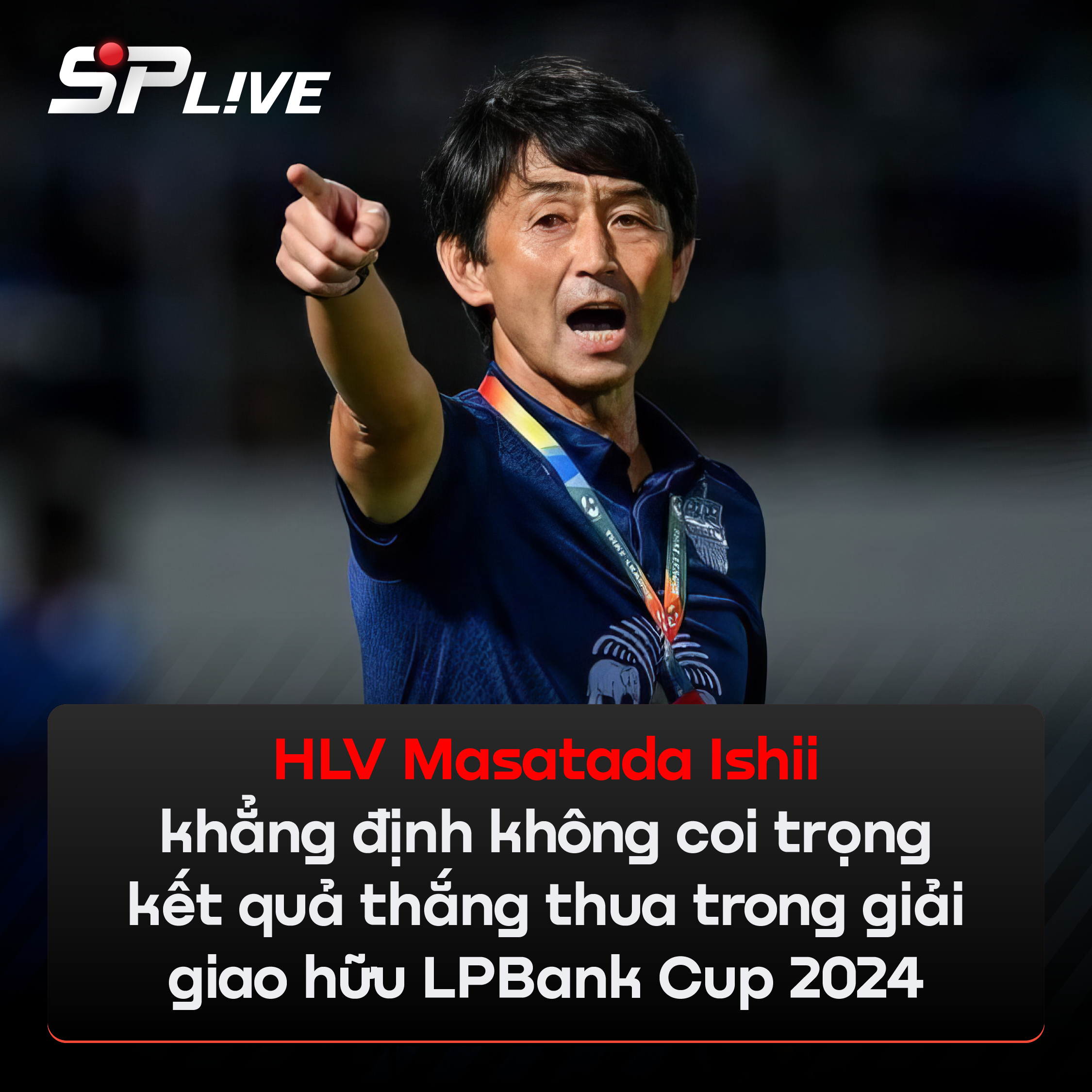 Hlv Masatada Ishii Phát Biểu Về Trận Giao Hữu Lpbank Cup 2024 Giữa Thái Lan Vs Việt Nam