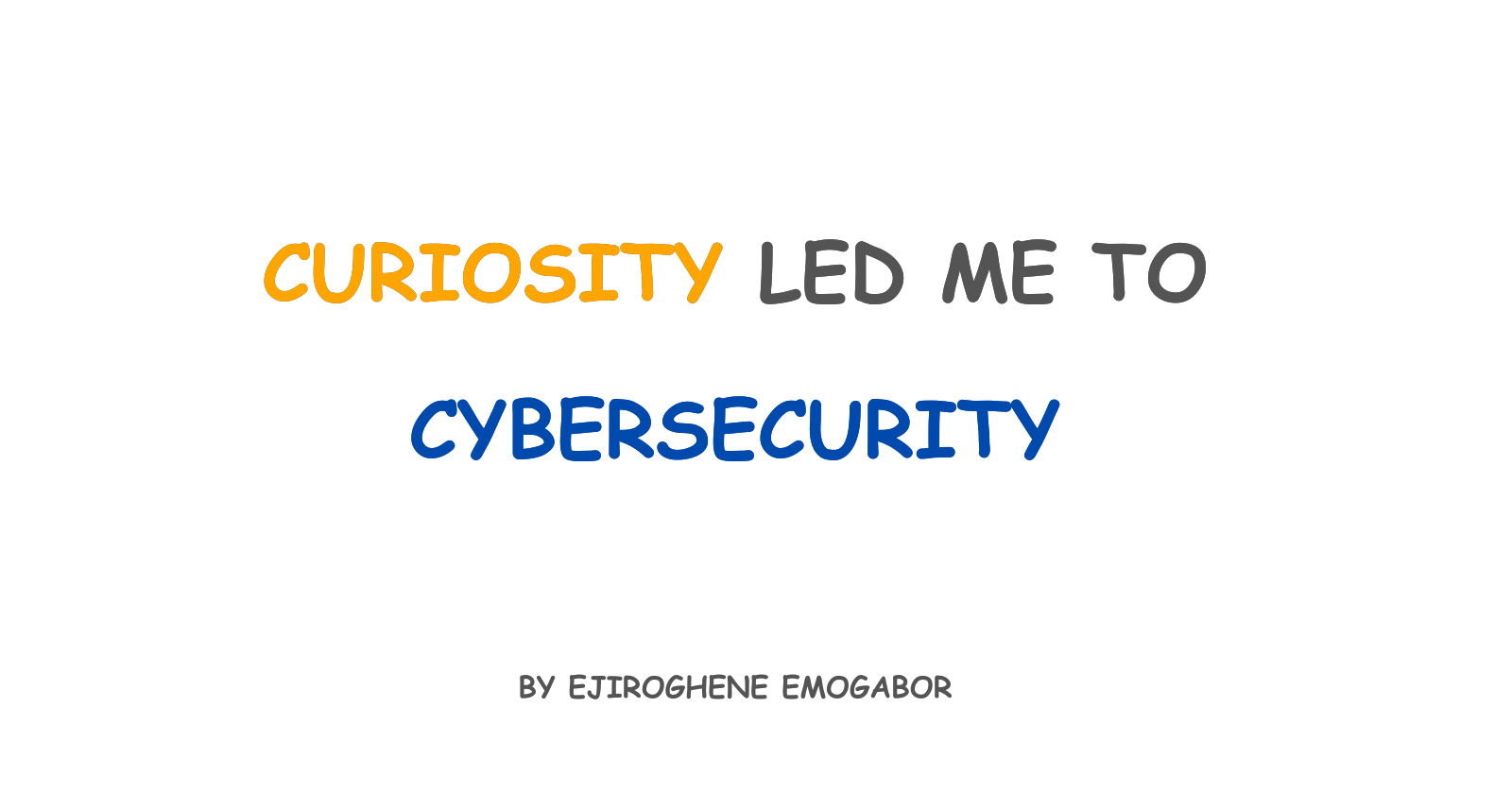 From Curiosity to Cybersecurity