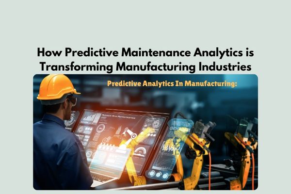 How Predictive Maintenance Analytics is Transforming Manufacturing Industries