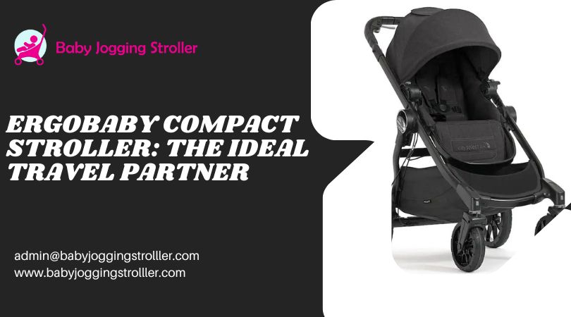 Ergobaby Compact Stroller: The Ideal Travel Partner