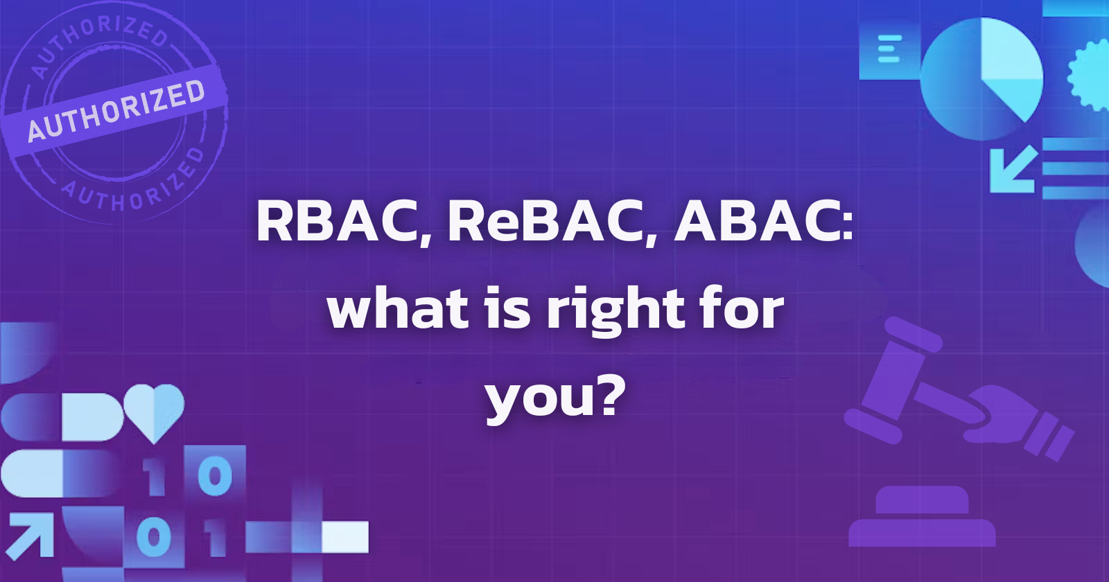 RBAC vs ReBAC vs ABAC: Comparison and Guide on how to get started