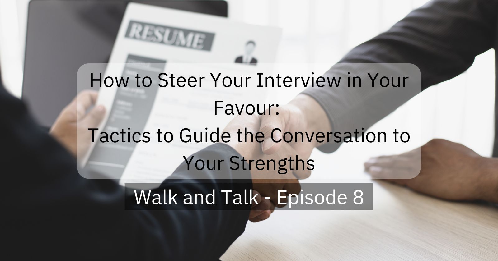 How to Steer Your Interview in Your Favour: Tactics to Guide the Conversation to Your Strengths