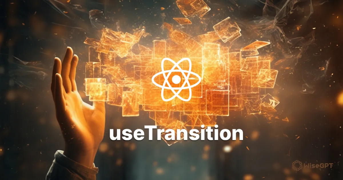 Exploring the React useTransition Hook: Full Guide