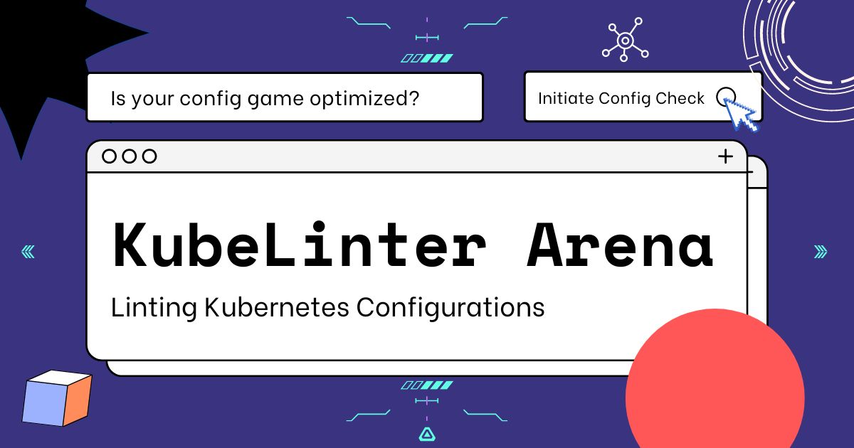 KubeLinter: A Comprehensive Guide to Kubernetes Manifest Linting