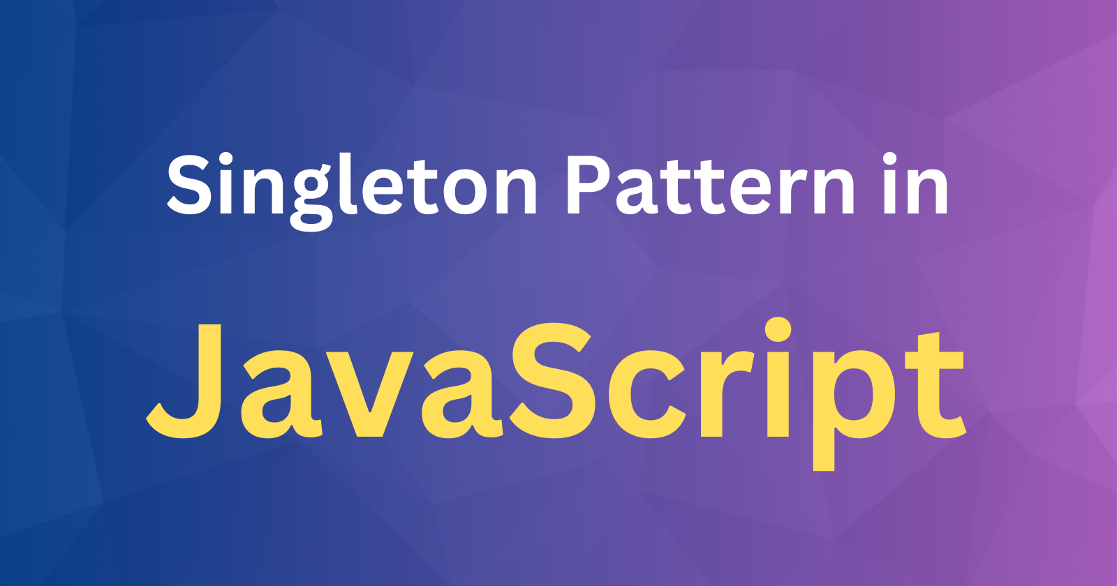 Singleton Pattern in JavaScript: A Simple Guide with Examples