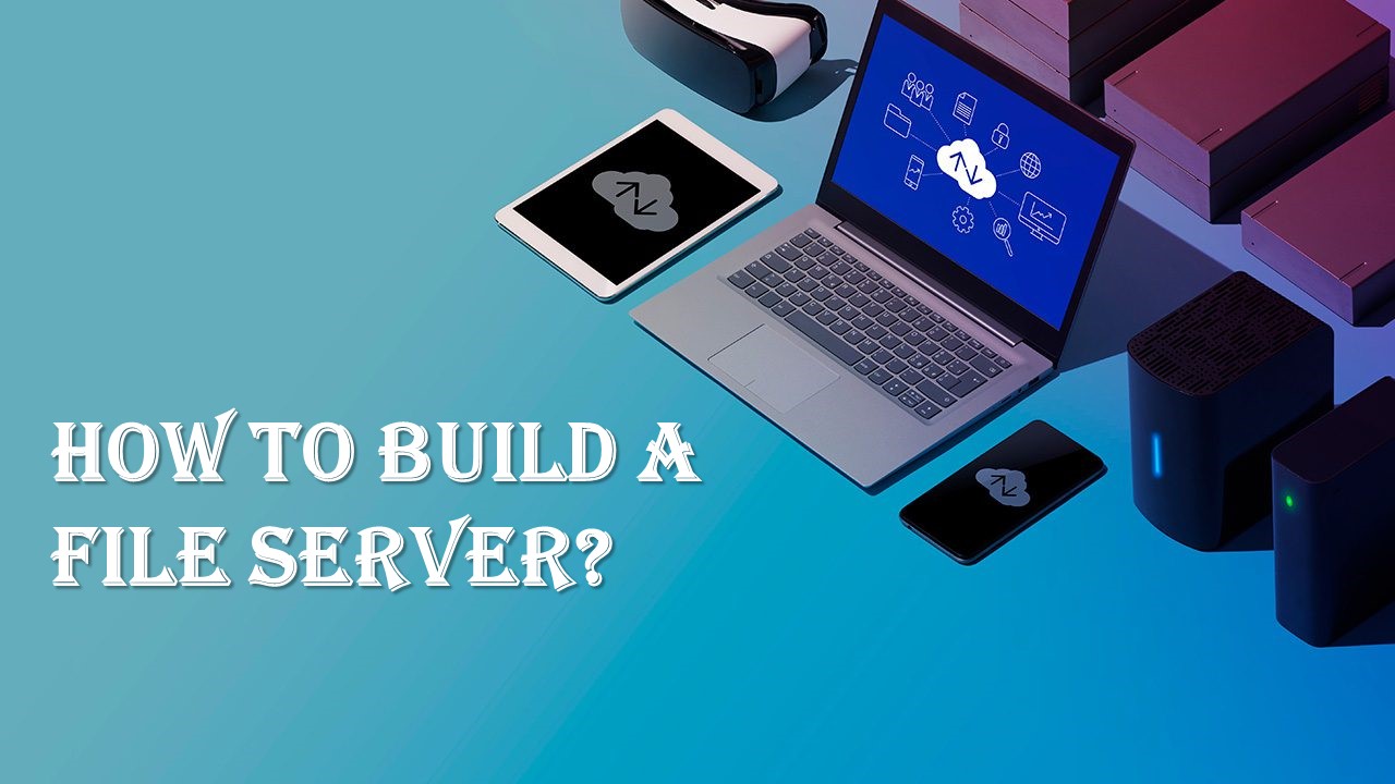 How To Build A File Server?