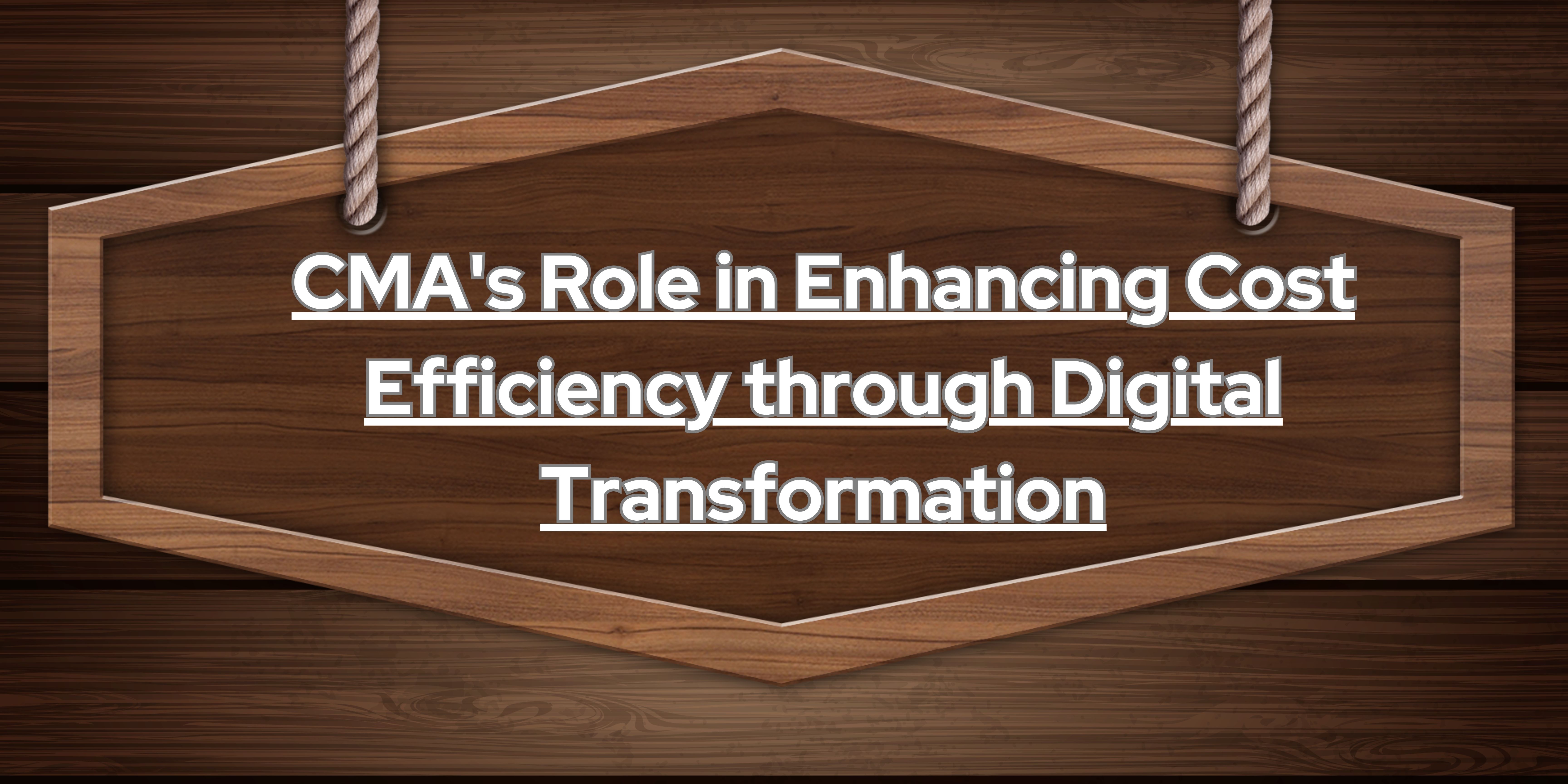 CMA Role in Enhancing Cost Efficiency through Digital Transformation