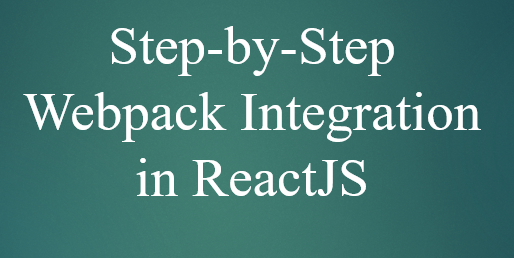 Step-by-Step Webpack Integration in ReactJS