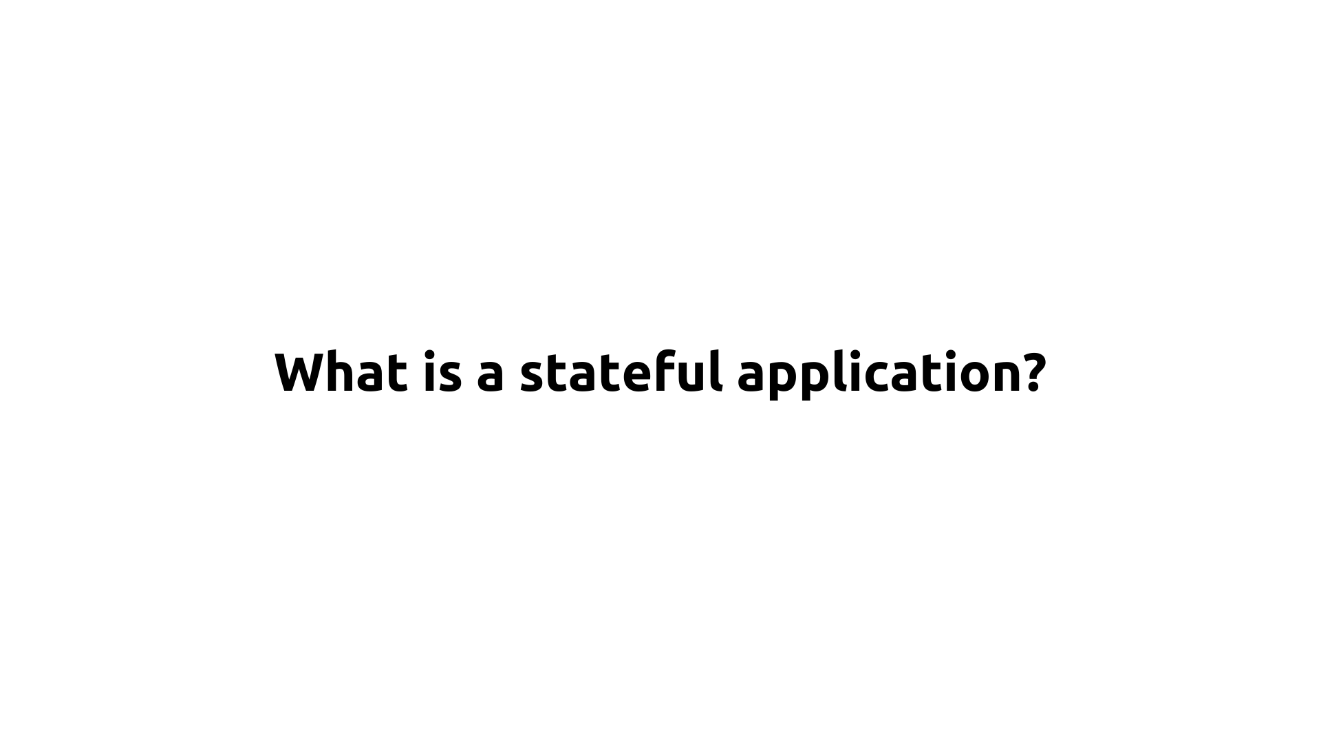 What is a stateful application?