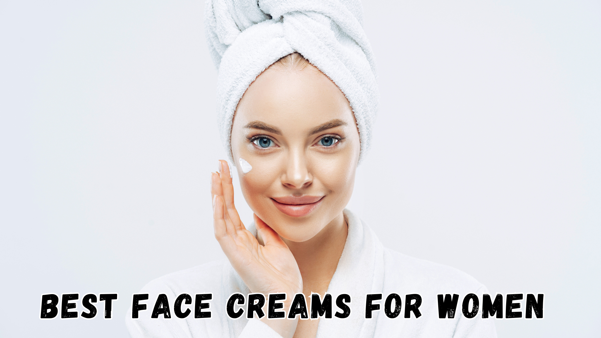 Best Face Creams for Women