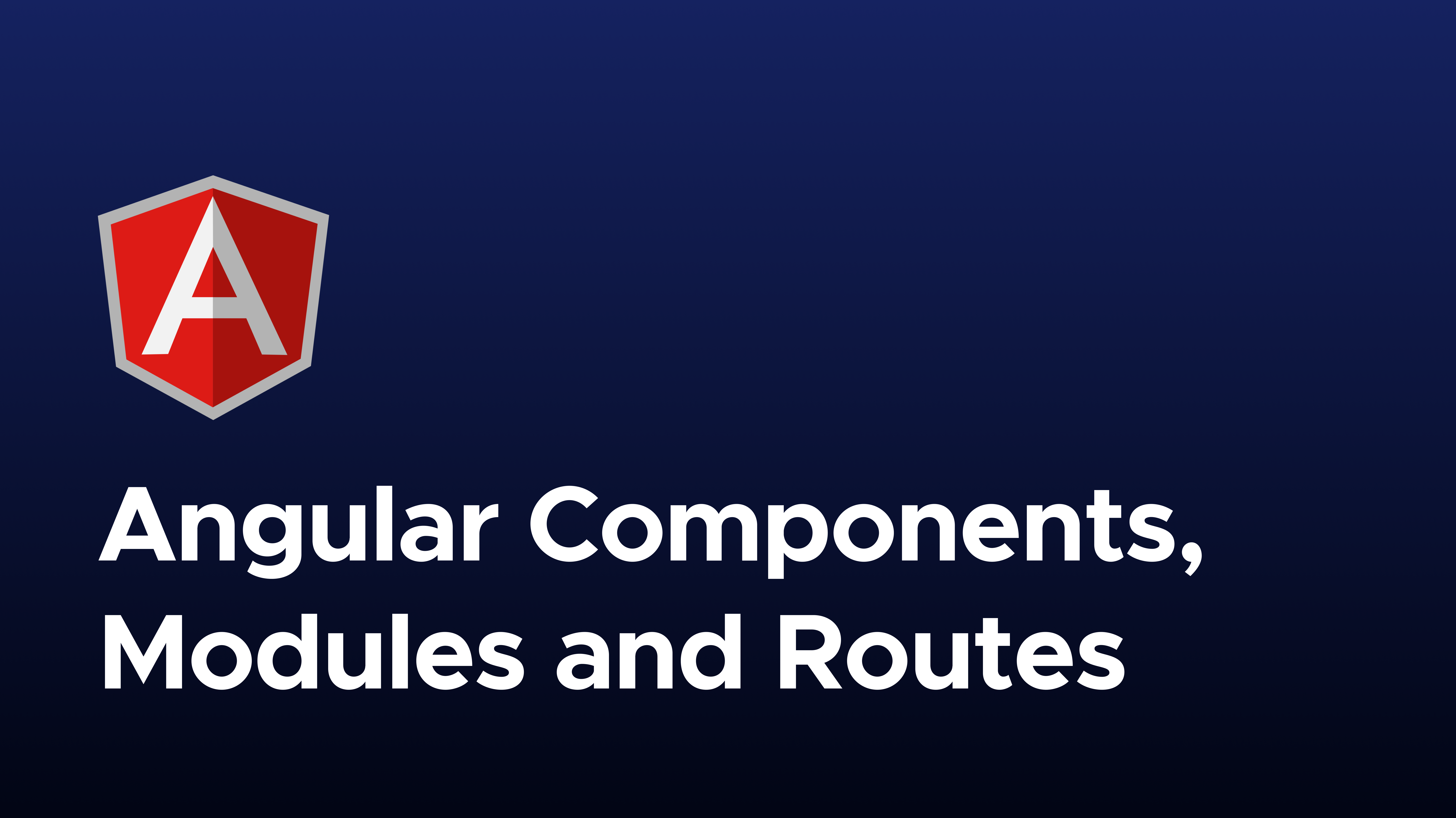 Angular Create Components, Modules, and Routes